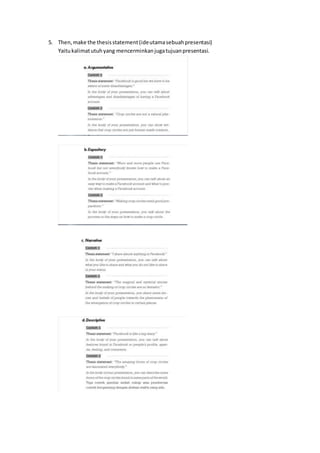 5. Then,make the thesisstatement(ideutamasebuahpresentasi)
Yaitukalimatutuhyang mencerminkanjugatujuanpresentasi.
 