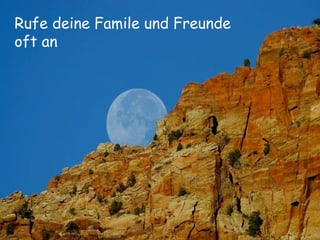 Rufe deine Famile und Freunde oft an  