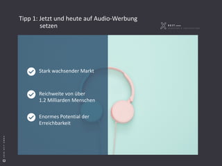 S e i t e 3
©2018XEITGMBH©2020XEITGMBH
Tipp 1: Jetzt und heute auf Audio-Werbung
Stark wachsender Markt
Enormes Potential der
Erreichbarkeit
Reichweite von über
1.2 Milliarden Menschen
setzen
 