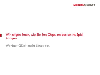 Wir zeigen Ihnen, wie Sie Ihre Chips am besten ins Spiel
bringen.

Weniger Glück, mehr Strategie.
 