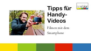 Tipps für
Handy-
Videos
Filmen mit dem
Smartphone
 