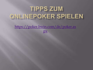 Tipps zum Onlinepoker spielen https://poker.bwin.com/de/poker.aspx 