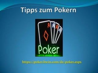 Tipps zum Pokern https://poker.bwin.com/de/poker.aspx 