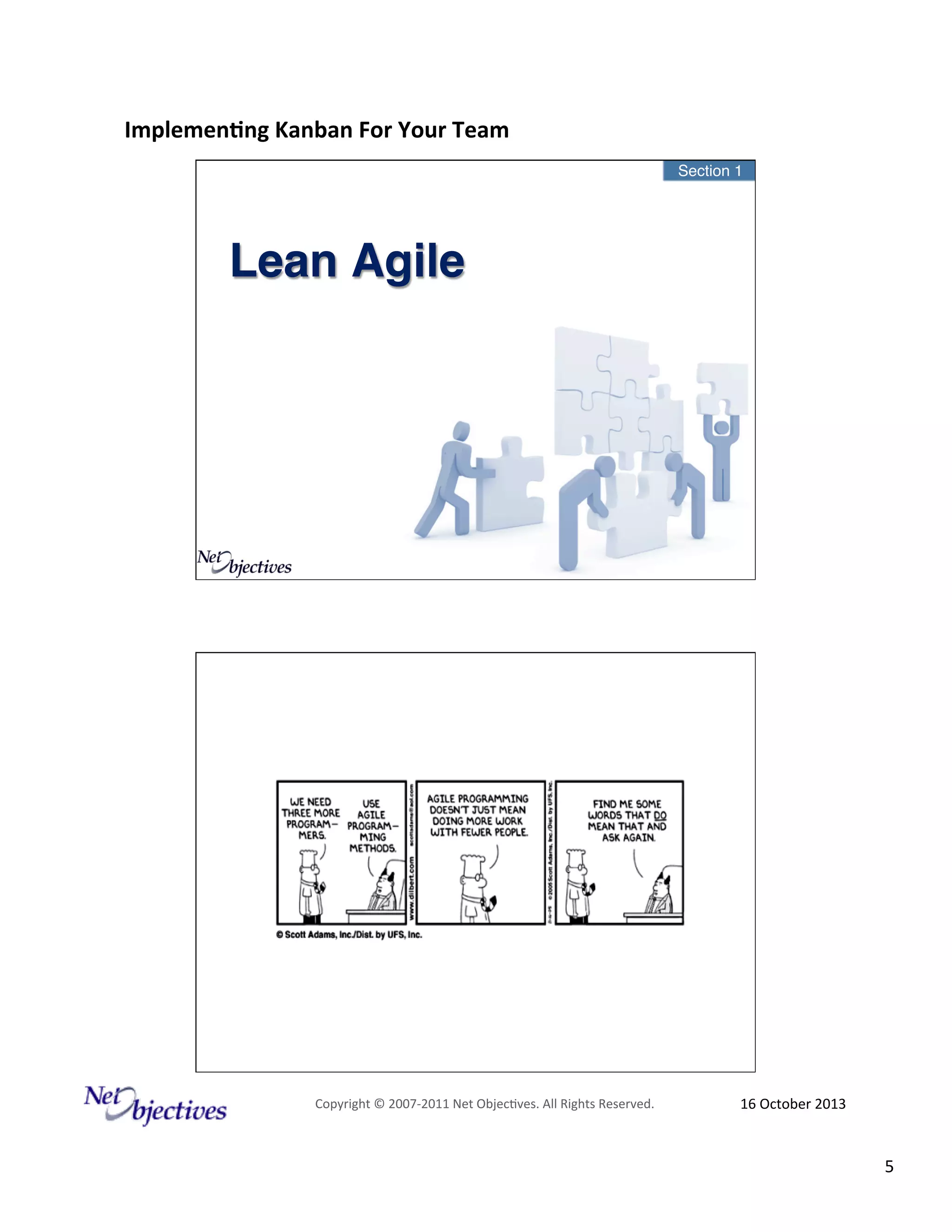 Implemen'ng)Kanban)For)Your)Team)
)

Section 1"

Lean Agile !

Agile
t on
r
Dilbe

Copyright#©#200762011#Net#Objec9ves.#All#Rights#Reserved.#

16#October#2013#

5#

 