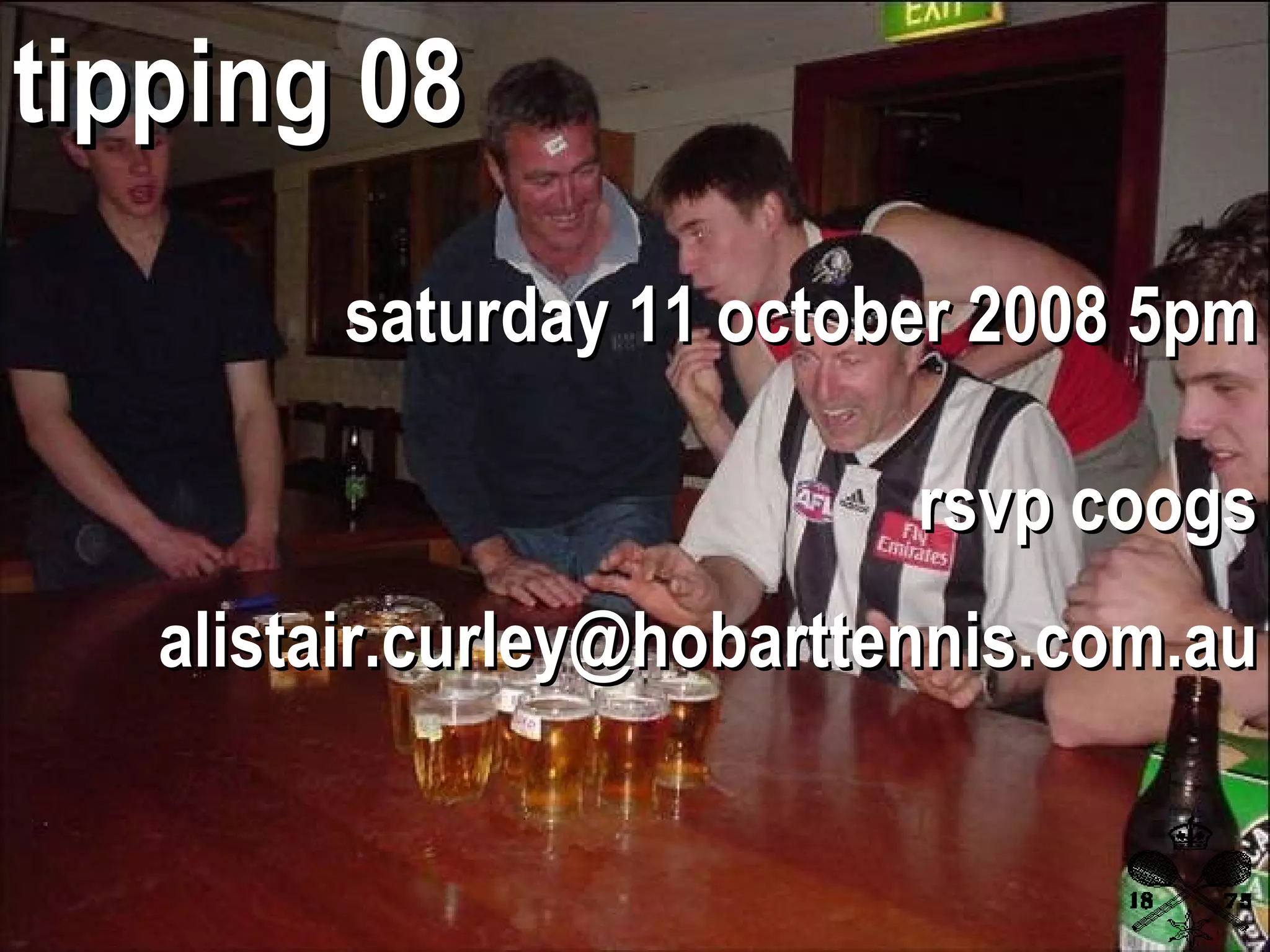 rsvp coogs [email_address] saturday 11 october 2008 5pm tipping 08 