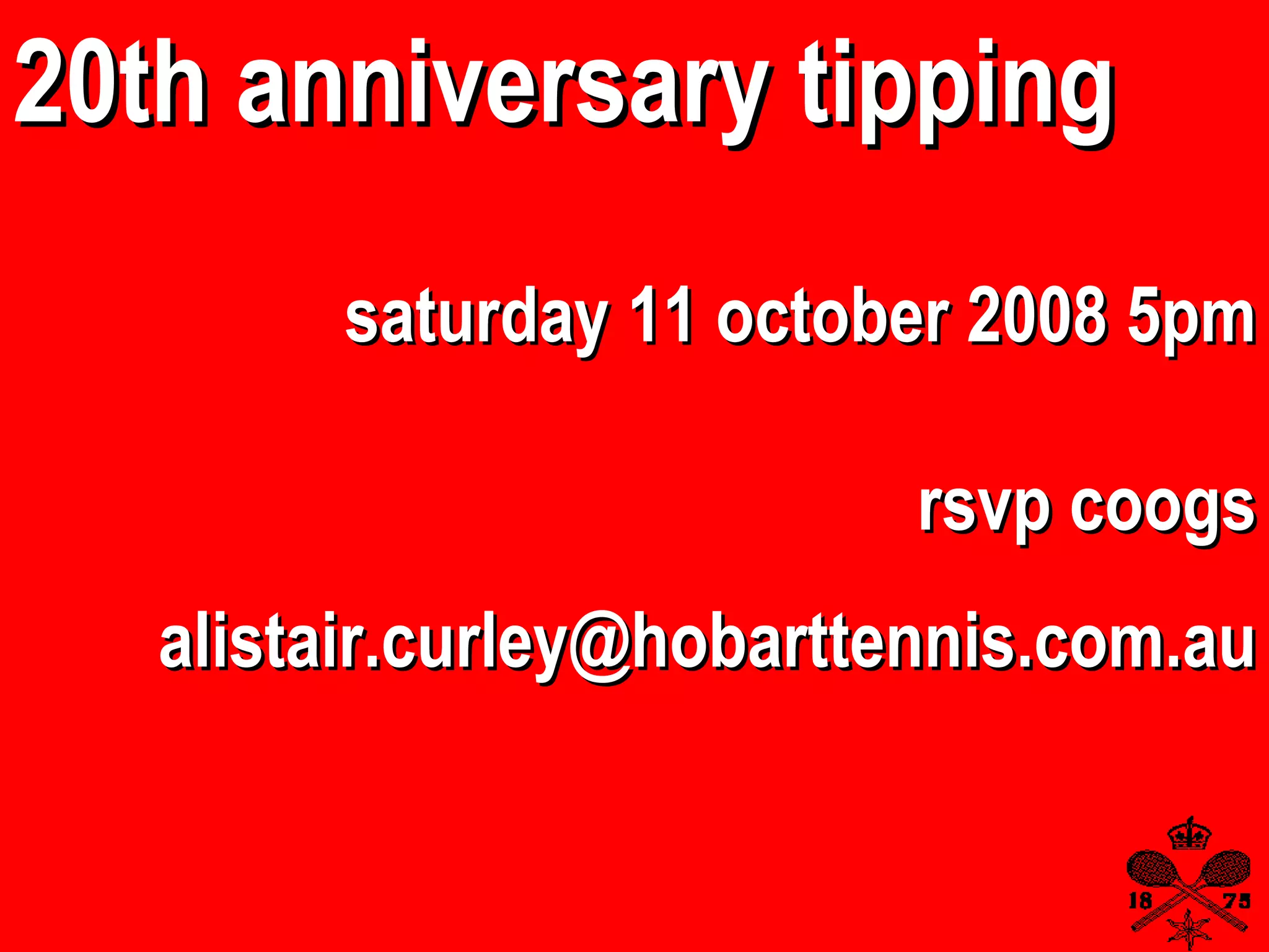 rsvp coogs [email_address] saturday 11 october 2008 5pm 20th anniversary tipping 