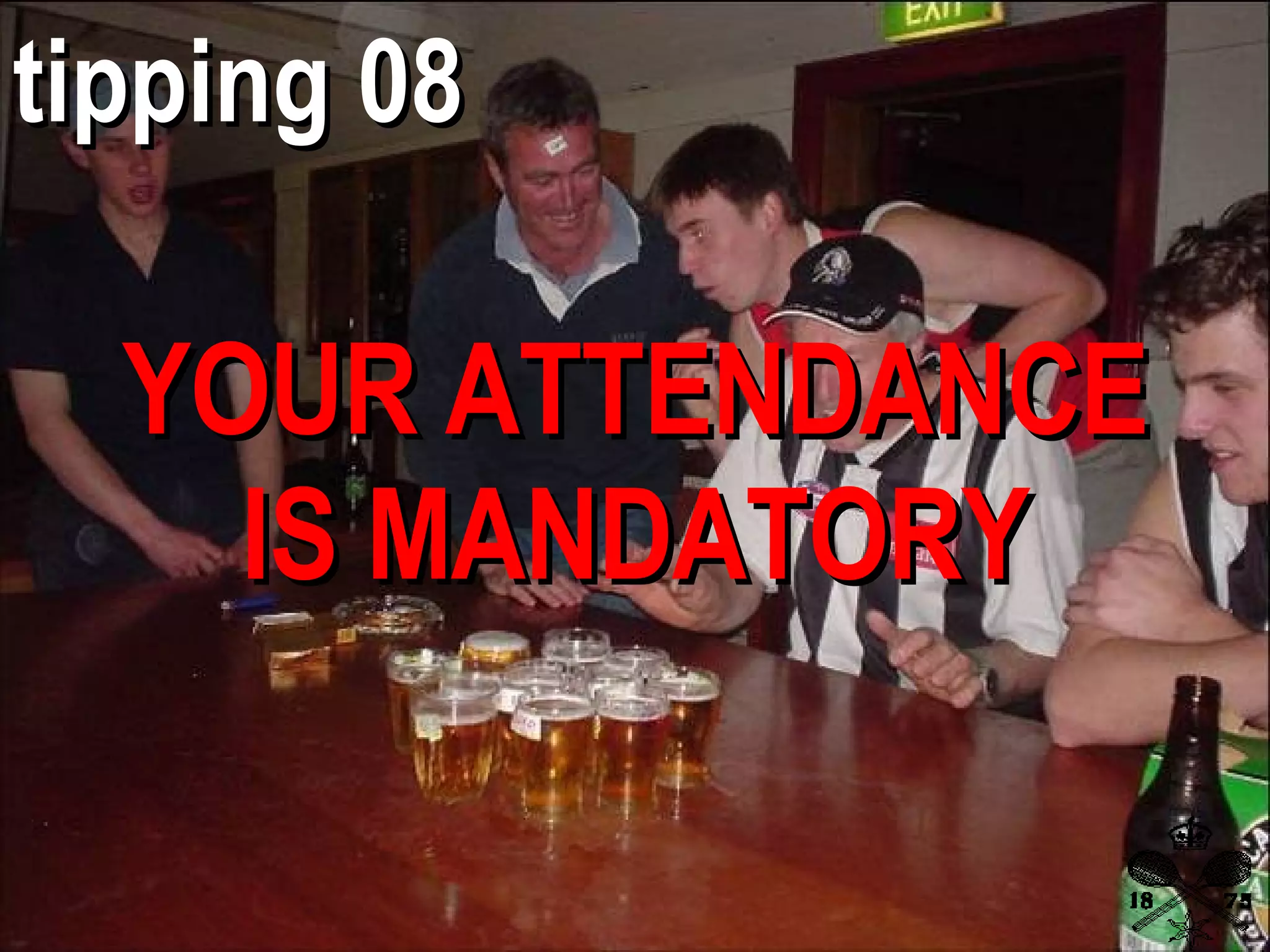 YOUR ATTENDANCE IS MANDATORY tipping 08