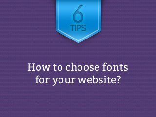 How to choose fonts 
for your website? 
 