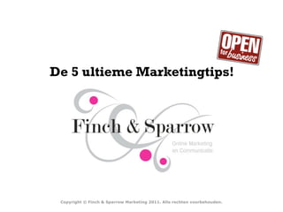 De 5 ultieme Marketingtips!




 Copyright © Finch & Sparrow Marketing 2011. Alle rechten voorbehouden.
 