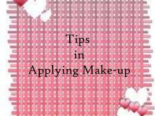 Tips
       in
Applying Make-up
 