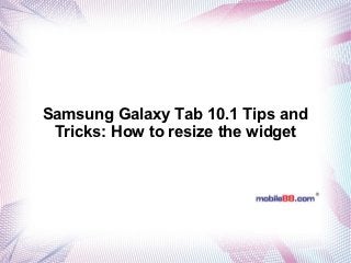 Samsung Galaxy Tab 10.1 Tips and
 Tricks: How to resize the widget
 
