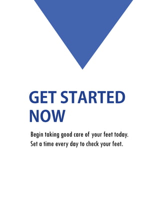 Get started
nowfeet
Begin taking good care of your feet today.
Set a time every day to check your feet.

 
