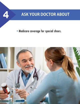 4

Ask your doctor about

Medicare coverage for special shoes.

 
