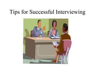 Tips for Successful Interviewing
 