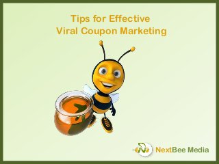 NextBee Media
Tips for Effective
Viral Coupon Marketing
 