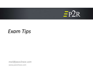 Exam Tips
mail@pace2race.com
www.pace2race.com
 