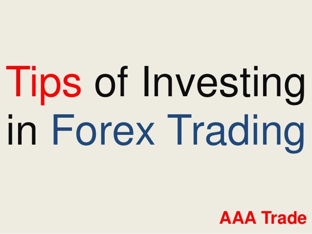 Tips Of Investing In Forex Trading Aaa Trade - 