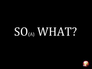 SO(A) WHAT?
 