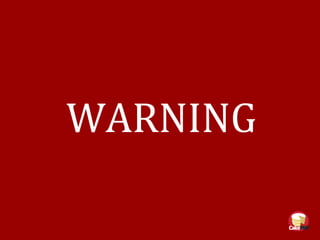 WARNING
 