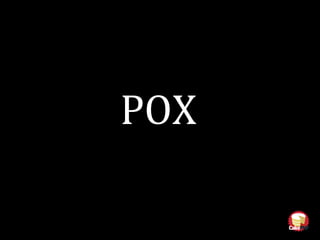 POX
 