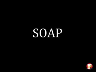 SOAP
 