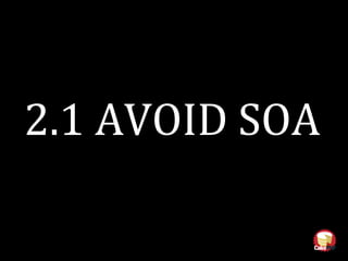 2.1 AVOID SOA
 