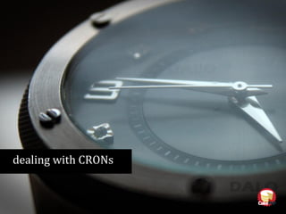 dealing with CRONs
 