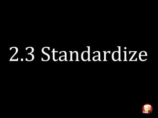2.3 Standardize
 