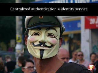 Centralized authentication = identity service
 