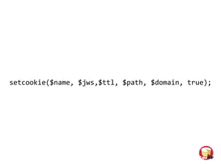 setcookie($name, $jws,$ttl, $path, $domain, true);
 