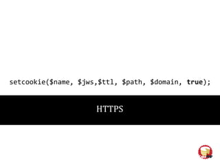 setcookie($name, $jws,$ttl, $path, $domain, true);
HTTPS
 