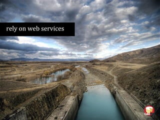 rely on web services
 
