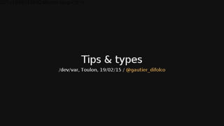 Tips and types