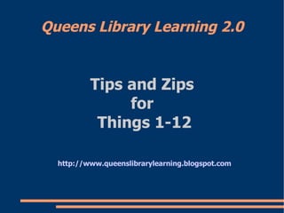 Queens Library Learning 2.0 ,[object Object],[object Object],[object Object],[object Object]