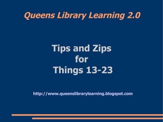 Queens Library Learning 2.0 ,[object Object],[object Object],[object Object],[object Object]