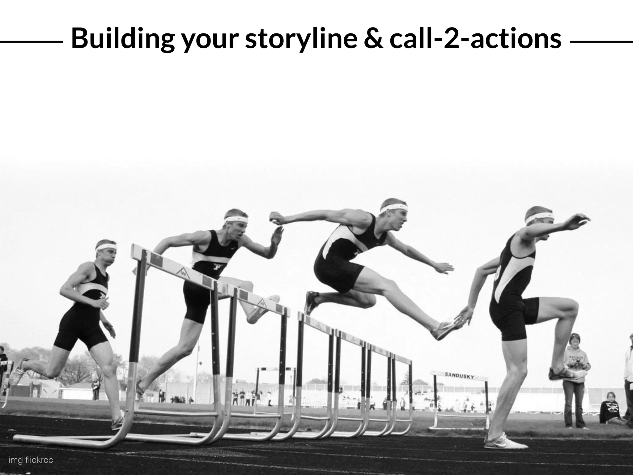 Building your storyline & call-2-actions
img ﬂickrcc
 