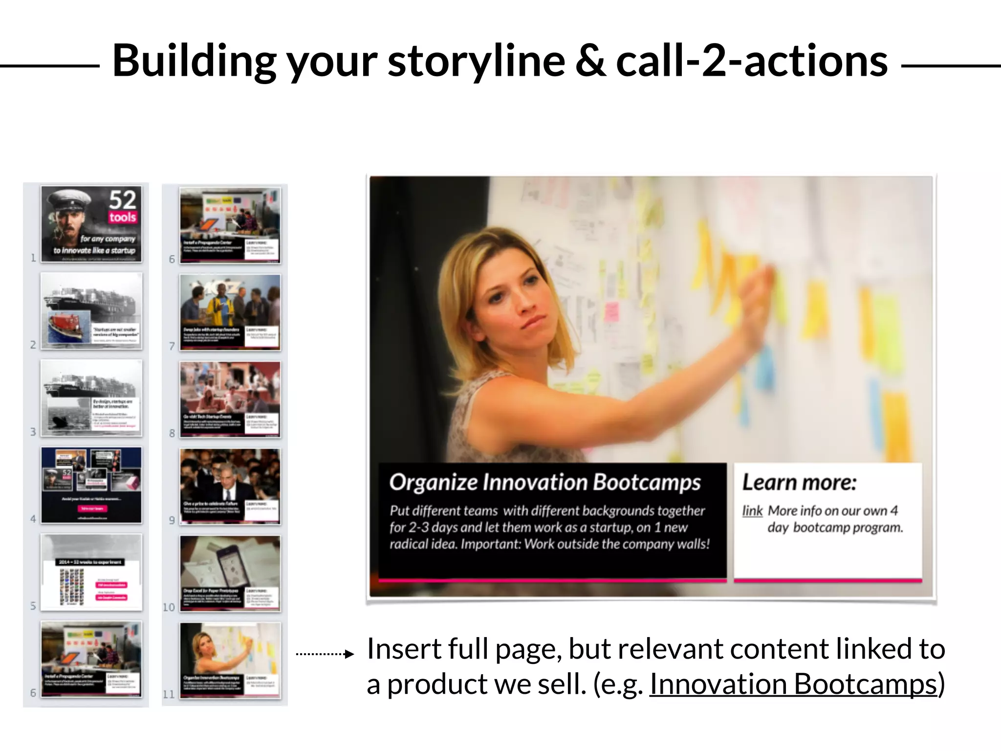Building your storyline & call-2-actions
Insert full page, but relevant content linked to
a product we sell. (e.g. Innovation Bootcamps)
 