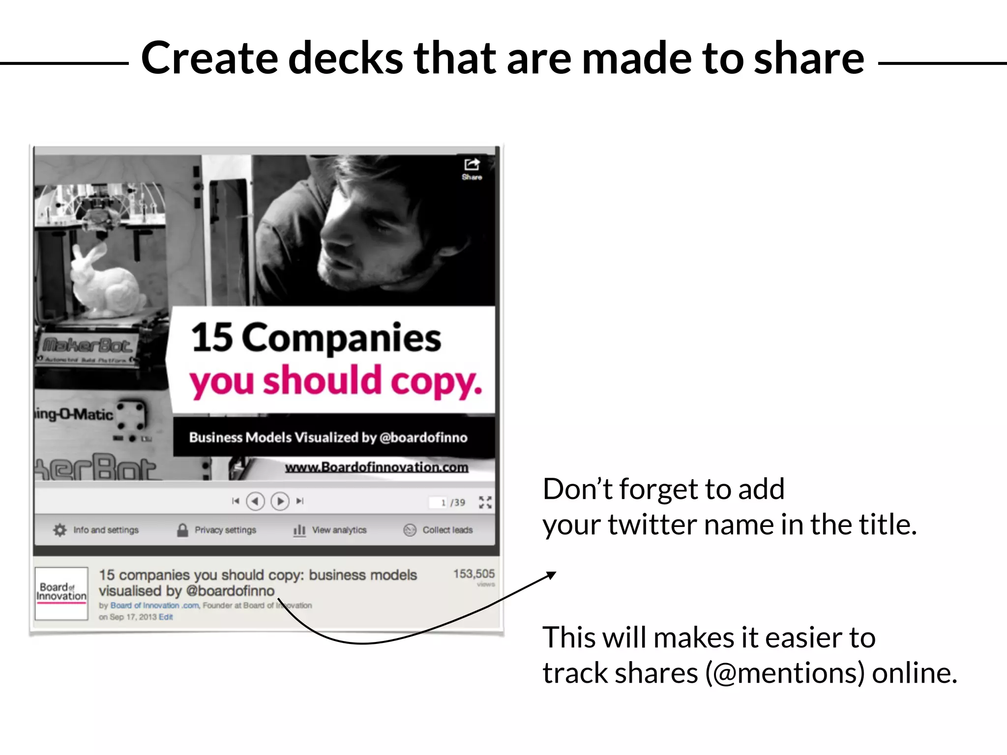 Don’t forget to add
your twitter name in the title.
Create decks that are made to share
This will makes it easier to
track shares (@mentions) online.
 