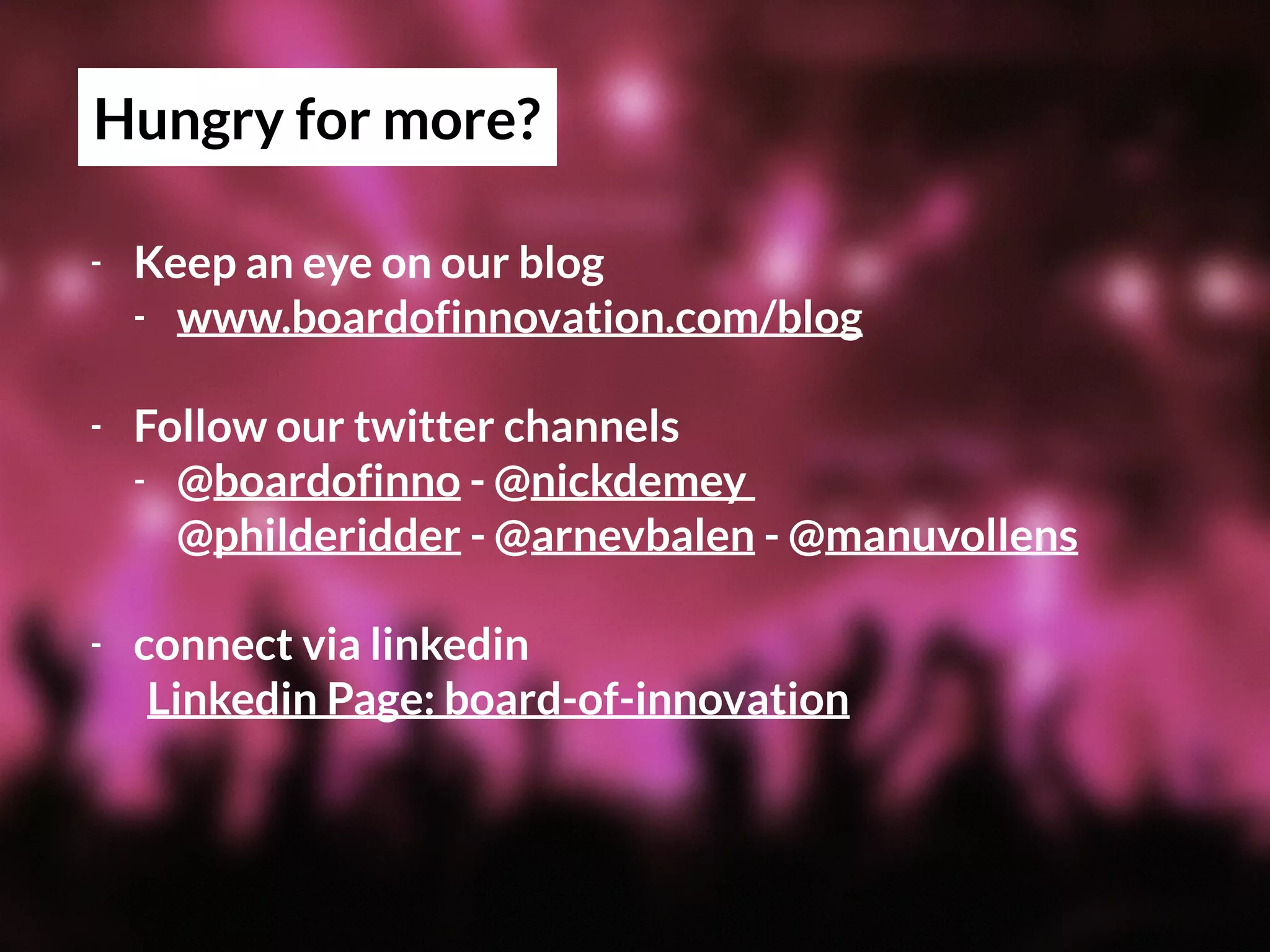 Avoid your Kodak or Nokia moment…
hire our team
info@boardofinnovation.com
 