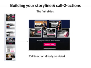 Building your storyline & call-2-actions
The ﬁrst slides:
Call to action already on slide 4.
 