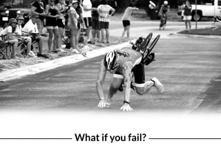 What if you fail?
img ﬂickrcc
 