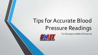 Tips for Accurate Blood
Pressure Readings
For Emergency Medical Personnel
 