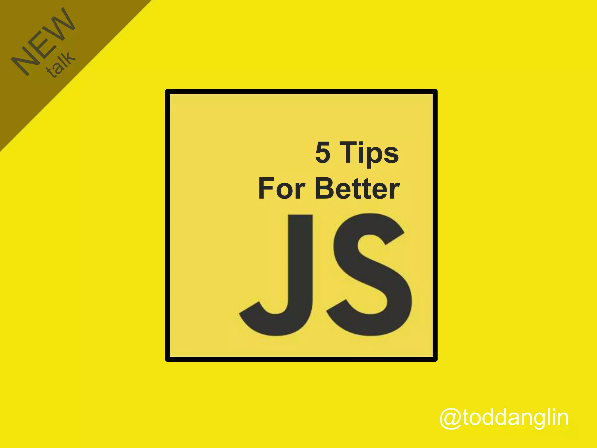 5 Tips
For Better




             @toddanglin
 