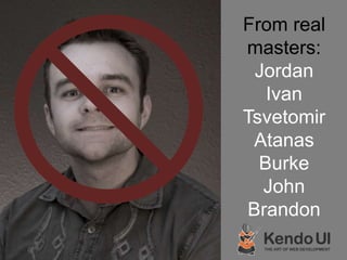 From real
masters:
  Jordan
   Ivan
Tsvetomir
 Atanas
  Burke
   John
 Brandon
 
