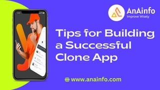Tips for Building
a Successful
Clone App
www.anainfo.com
 