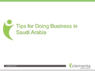 Tips for Doing Business in 
Saudi Arabia 
 