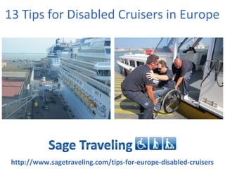 13 Tips for Disabled Cruisers in Europe




 http://www.sagetraveling.com/tips-for-europe-disabled-cruisers
 