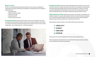 8
6 Tips for Evaluating HR Tech Providers
What’s in a name?
HR tech is not created equally. Understanding the differences in how software is developed and
supported goes a long way in eliminating future headaches. It also helps avoid the risk of deploying a
solution that could:
» alienate employees
» implement infrequent updates
» increase security risks
» chip away at your ROI
» fail to scale with your business
Partnership providerspartner with other vendors for full-service functionality. This requires
the integration of several products and lacks a single source for support. Integration is messy, takes
up IT resources and is often inconsistent and inaccurate when systems don’t sync. It also can require
multiple logins — ergo, multiple passwords — to third-party programs.
Acquisition providersacquire tech instead of developing software themselves. They may offer
a full suite of services, but because the programs were not built to work together, they likely operate
in different programming languages. Because the back-end integration is so difficult to maintain,
new software developments and enhancements are extremely rare. The user experience may be
clunky with a high learning curve, and reliable, comprehensive reporting is difficult to obtain.
Single-application providersdevelop all functionality to work together in one software so the
workflow is seamless. For example, when candidates enter their contact information when applying
for a job, their data populates throughout the app upon hiring. The automatic data flow applies to
employee changes, payroll and all other data. It’s entered once and it’s done.
Single-application solutions automate a vast number of HR processes to help improve:
PRODUCTIVITY
ACCURACY
COMPLIANCE
REPORTING
They also give instant access to feedback and information today’s employees expect.
With single-application providers like Paycom, everything HR and employees need works together
within one database to provide the best experience.
 