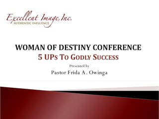 Presented by
Pastor Frida A . Owinga
 