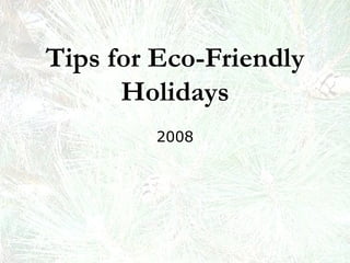 Tips for Eco-Friendly Holidays 2008 